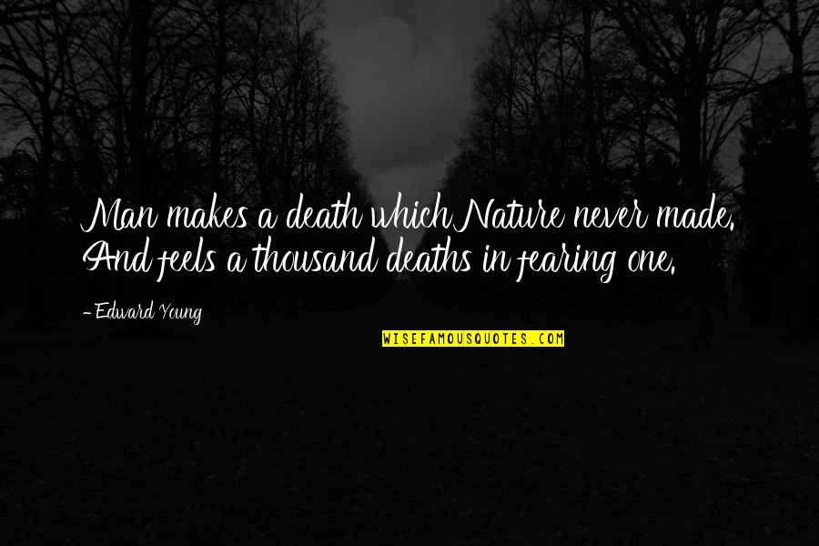 Team Problem Solving Quotes By Edward Young: Man makes a death which Nature never made.