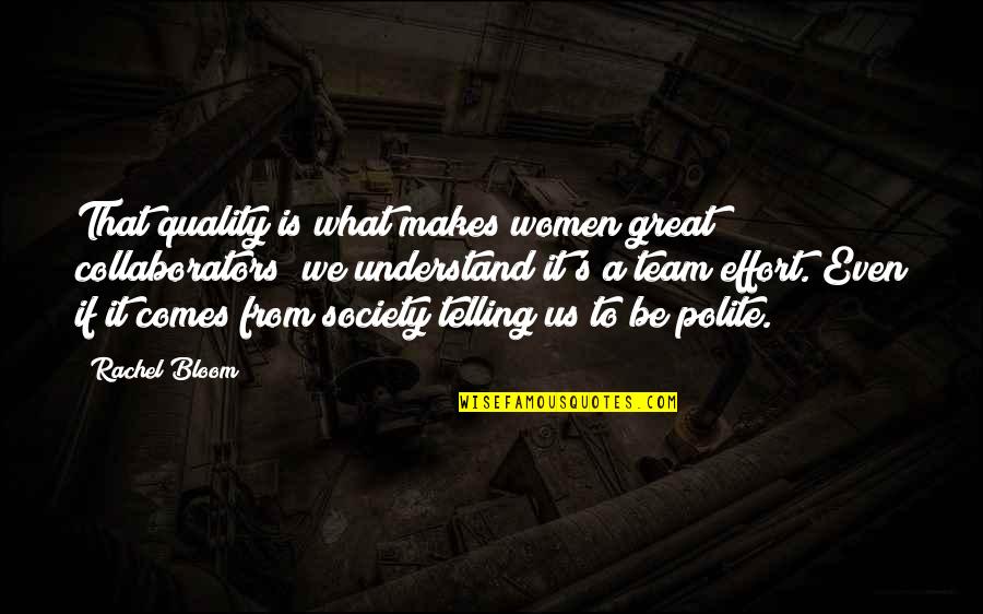 Team Quality Quotes By Rachel Bloom: That quality is what makes women great collaborators;