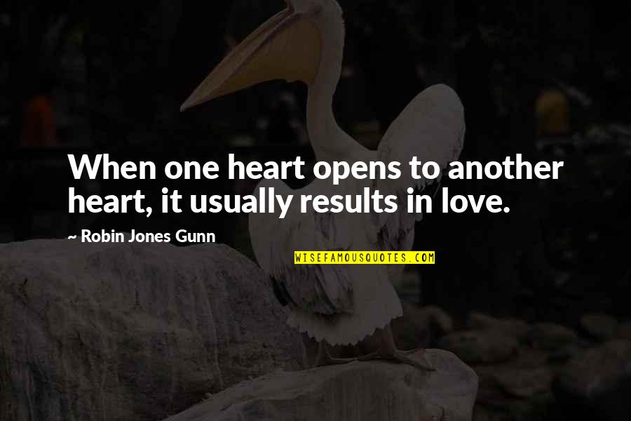 Team Quality Quotes By Robin Jones Gunn: When one heart opens to another heart, it