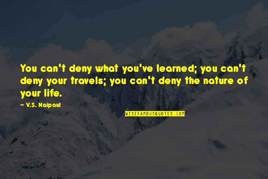 Team Quality Quotes By V.S. Naipaul: You can't deny what you've learned; you can't