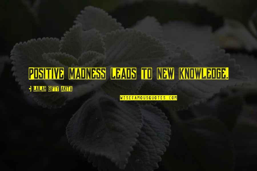 Team Slump Quotes By Lailah Gifty Akita: Positive madness leads to new knowledge.