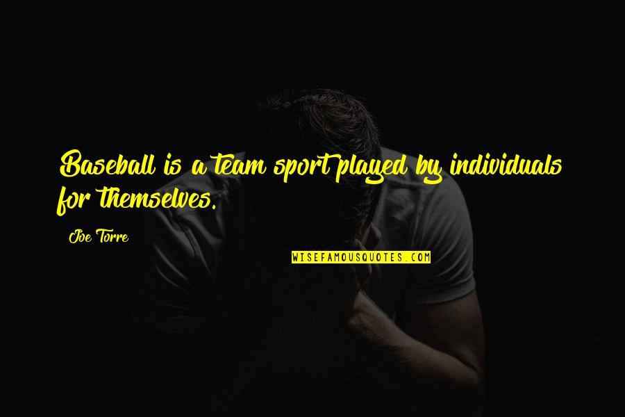 Team Sports Quotes By Joe Torre: Baseball is a team sport played by individuals