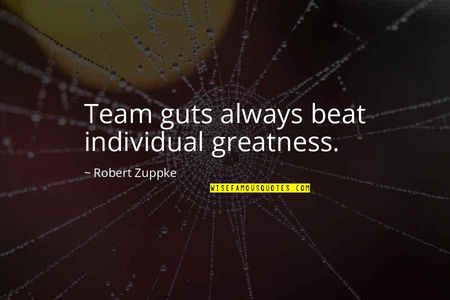 Team Sports Quotes By Robert Zuppke: Team guts always beat individual greatness.