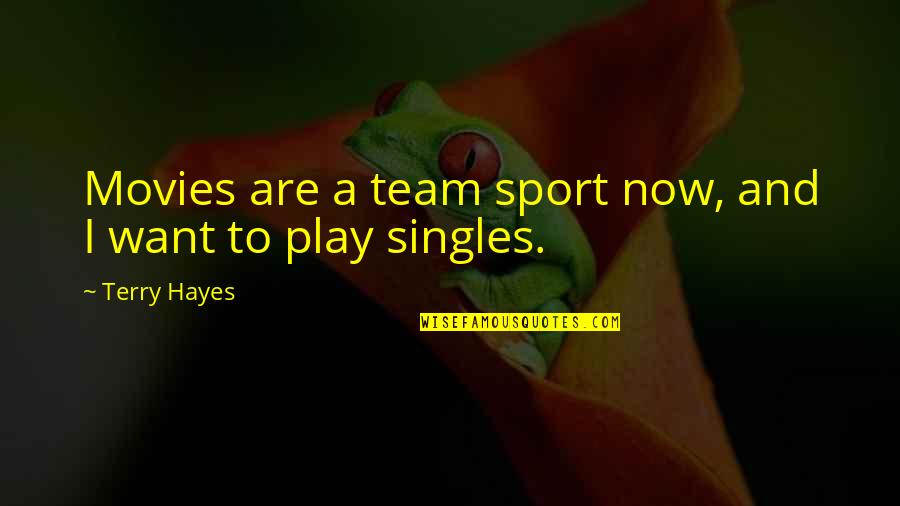 Team Sports Quotes By Terry Hayes: Movies are a team sport now, and I