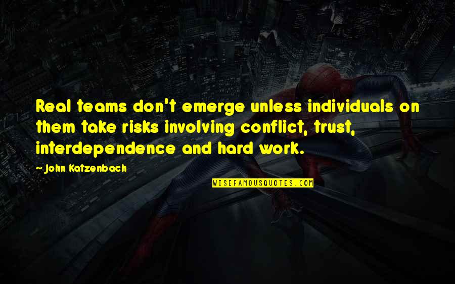 Teams And Trust Quotes By John Katzenbach: Real teams don't emerge unless individuals on them