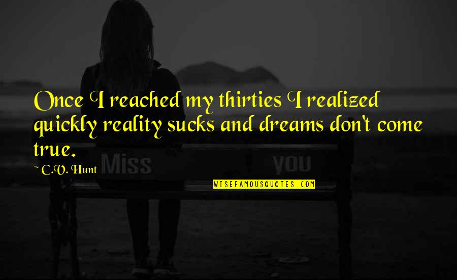 Tearfully Cry Quotes By C.V. Hunt: Once I reached my thirties I realized quickly