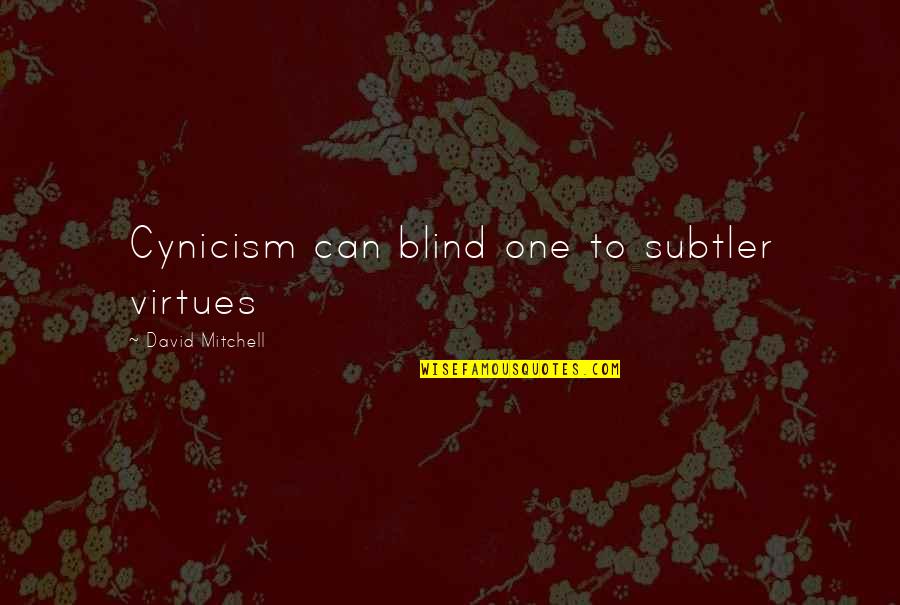 Tearlach Productions Quotes By David Mitchell: Cynicism can blind one to subtler virtues