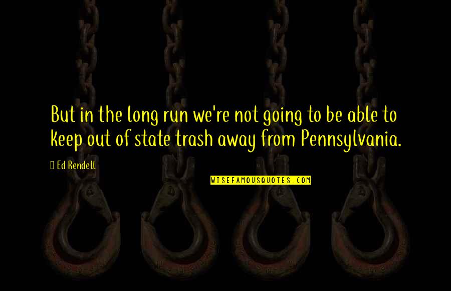 Tearlach Productions Quotes By Ed Rendell: But in the long run we're not going
