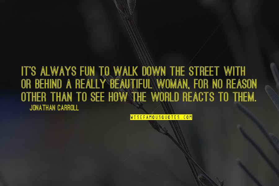 Tearlach Productions Quotes By Jonathan Carroll: It's always fun to walk down the street