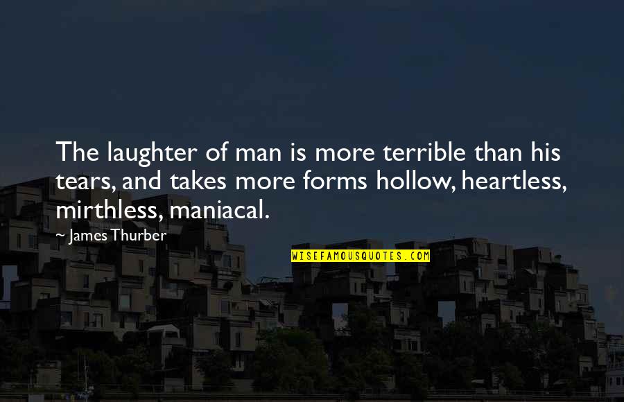 Tears And Laughter Quotes By James Thurber: The laughter of man is more terrible than