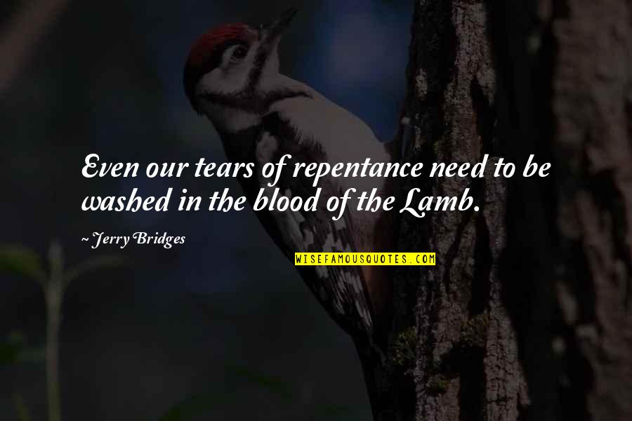 Tears Sorrow Quotes By Jerry Bridges: Even our tears of repentance need to be