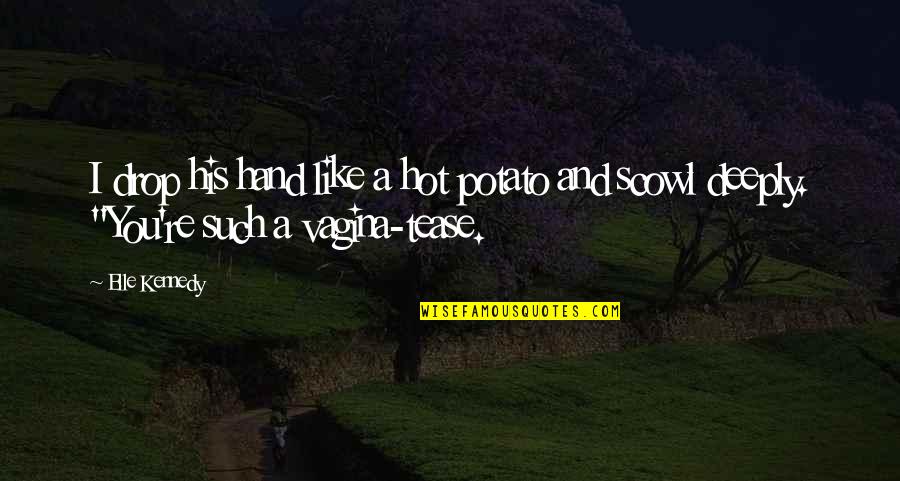 Tease You Quotes By Elle Kennedy: I drop his hand like a hot potato