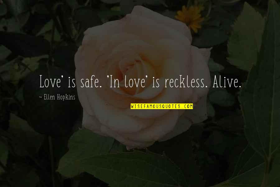 Tebrik Mesaji Quotes By Ellen Hopkins: Love' is safe. 'In love' is reckless. Alive.