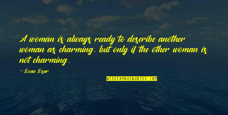 Technological Innovations Quotes By Evan Esar: A woman is always ready to describe another