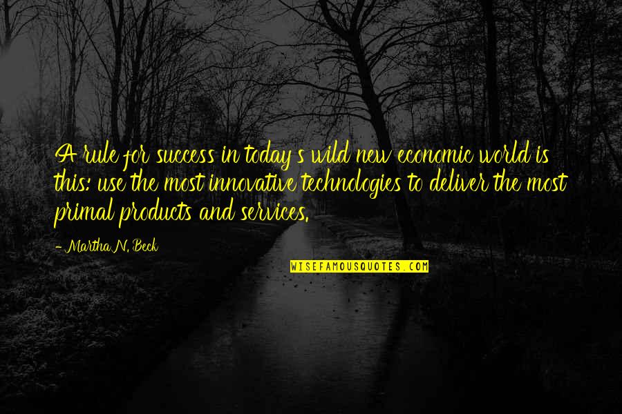 Technologies Inc Quotes By Martha N. Beck: A rule for success in today's wild new