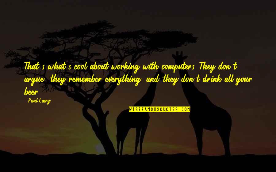 Technology And Computers Quotes By Paul Leary: That's what's cool about working with computers. They