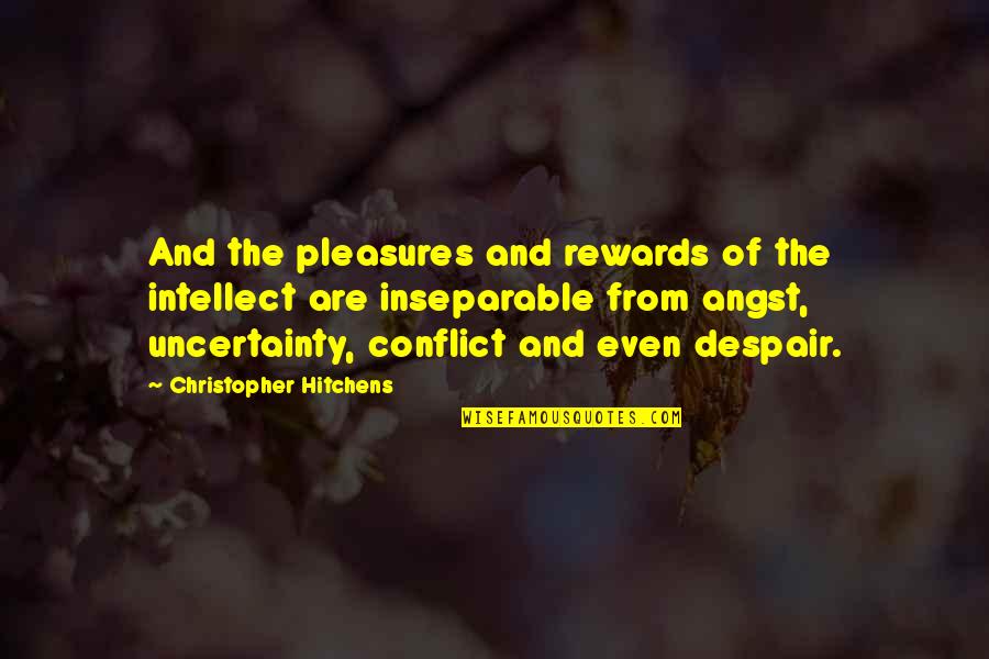 Technology And Livelihood Quotes By Christopher Hitchens: And the pleasures and rewards of the intellect