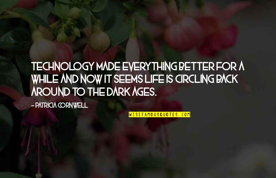 Technology For Better Life Quotes By Patricia Cornwell: Technology made everything better for a while and