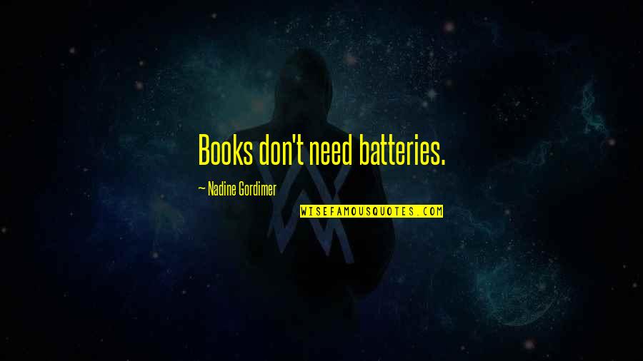 Technology From Books Quotes By Nadine Gordimer: Books don't need batteries.