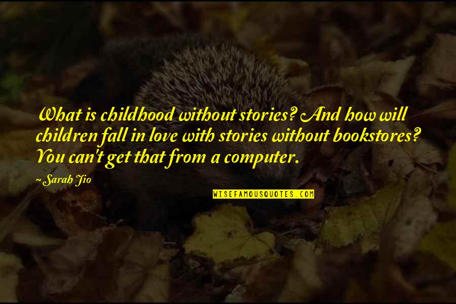 Technology From Books Quotes By Sarah Jio: What is childhood without stories? And how will