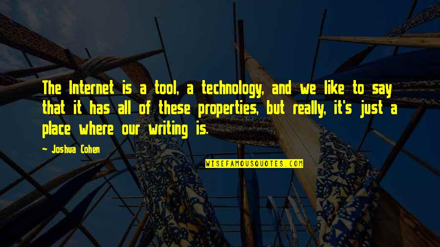 Technology Tool Quotes By Joshua Cohen: The Internet is a tool, a technology, and