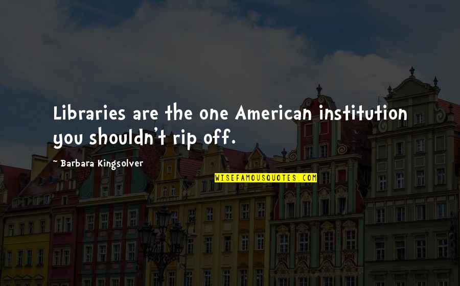 Technology Week Quotes By Barbara Kingsolver: Libraries are the one American institution you shouldn't