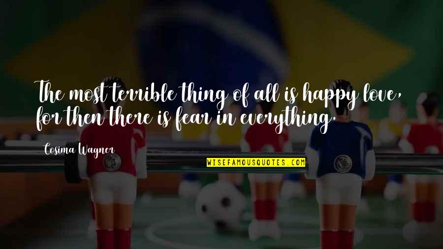 Technology Week Quotes By Cosima Wagner: The most terrible thing of all is happy