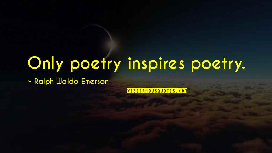 Technotronic Move Quotes By Ralph Waldo Emerson: Only poetry inspires poetry.