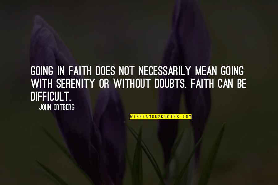 Tecniche Per Decorare Quotes By John Ortberg: Going in faith does not necessarily mean going