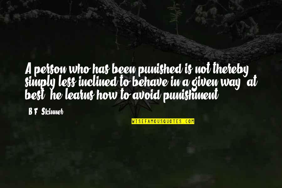 Tecnicos En Quotes By B.F. Skinner: A person who has been punished is not