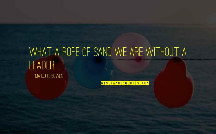 Ted Mosby Ohio Quotes By Marjorie Bowen: What a rope of sand we are without