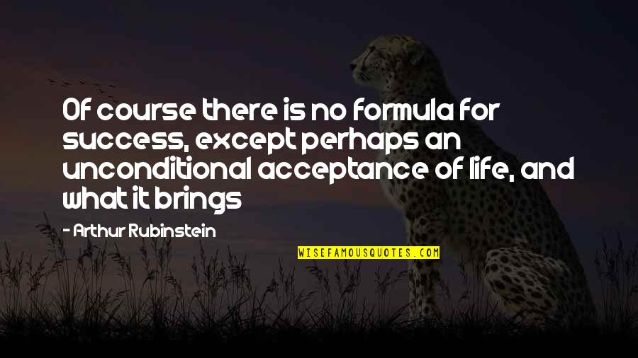 Teddie Kossof Quotes By Arthur Rubinstein: Of course there is no formula for success,