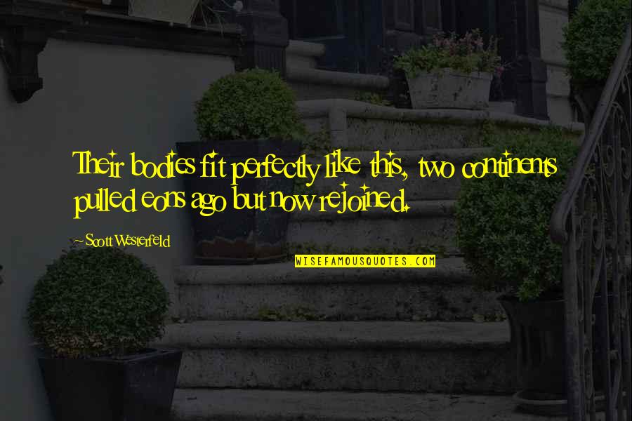 Teddy Roosevelt Teamwork Quotes By Scott Westerfeld: Their bodies fit perfectly like this, two continents