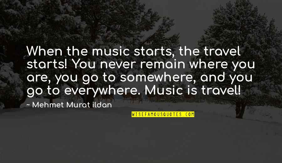 Teen Girl Squad Quotes By Mehmet Murat Ildan: When the music starts, the travel starts! You