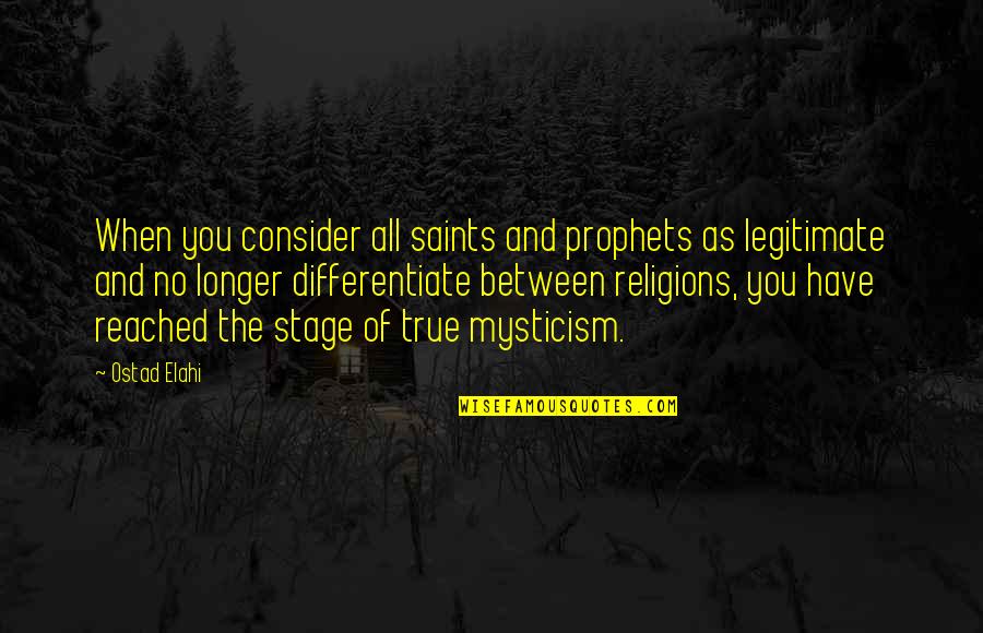 Teenage Daughters Quotes By Ostad Elahi: When you consider all saints and prophets as