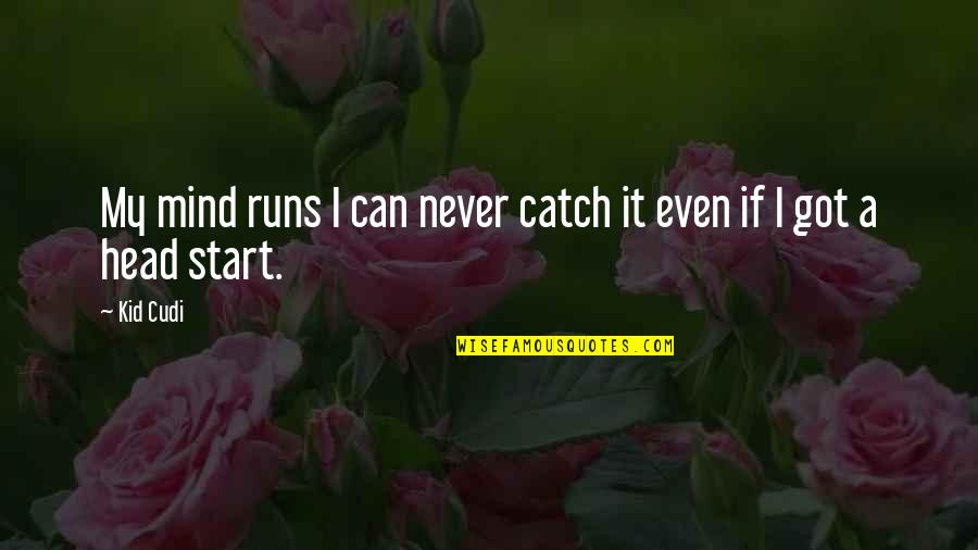 Teenage Stereotypes Quotes By Kid Cudi: My mind runs I can never catch it