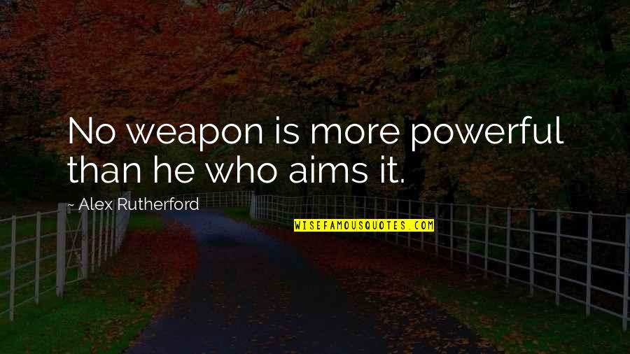 Teenager And Child Quotes By Alex Rutherford: No weapon is more powerful than he who