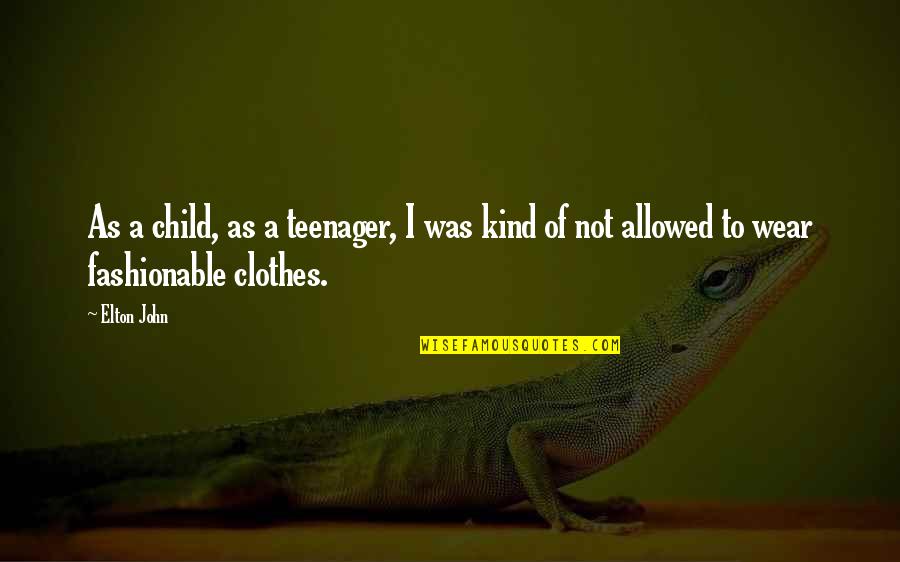 Teenager And Child Quotes By Elton John: As a child, as a teenager, I was