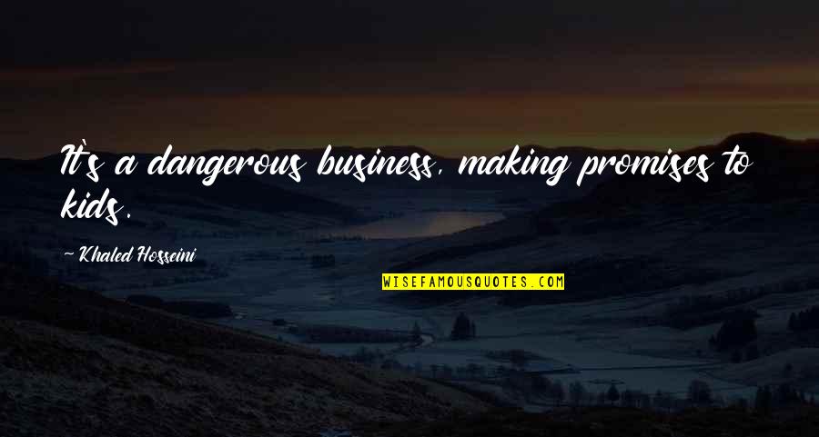 Teenager And Child Quotes By Khaled Hosseini: It's a dangerous business, making promises to kids.