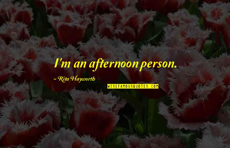 Teeuwen Dakpannen Quotes By Rita Hayworth: I'm an afternoon person.