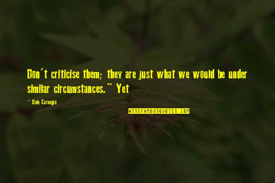 Tefsir Kurani Quotes By Dale Carnegie: Don't criticise them; they are just what we