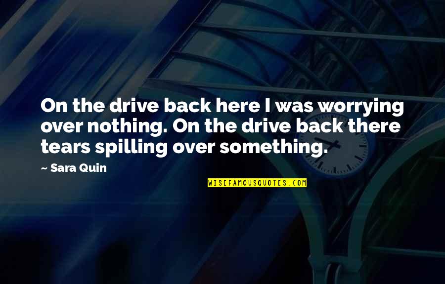 Tegan's Quotes By Sara Quin: On the drive back here I was worrying