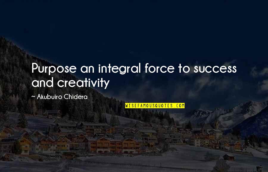 Tegelijkertijd Quotes By Akubuiro Chidera: Purpose an integral force to success and creativity