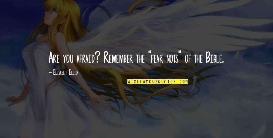 Tegelijkertijd Quotes By Elisabeth Elliot: Are you afraid? Remember the "fear nots" of