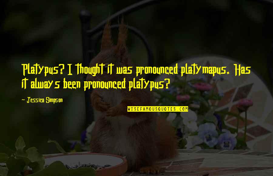 Tegelijkertijd Quotes By Jessica Simpson: Platypus? I thought it was pronounced platymapus. Has