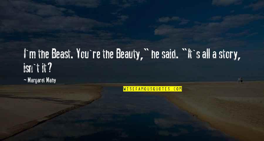 Tegelijkertijd Quotes By Margaret Mahy: I'm the Beast. You're the Beauty," he said.