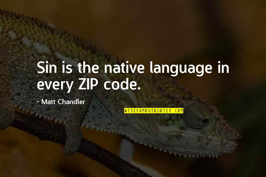 Tegelijkertijd Quotes By Matt Chandler: Sin is the native language in every ZIP