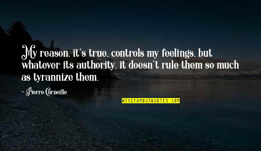 Tegelijkertijd Quotes By Pierre Corneille: My reason, it's true, controls my feelings, but