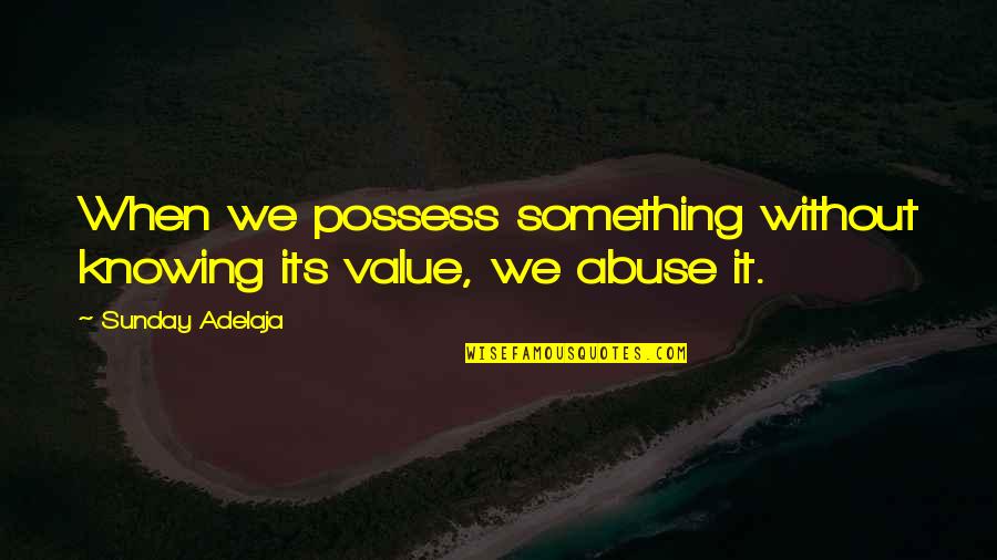 Tegelijkertijd Quotes By Sunday Adelaja: When we possess something without knowing its value,
