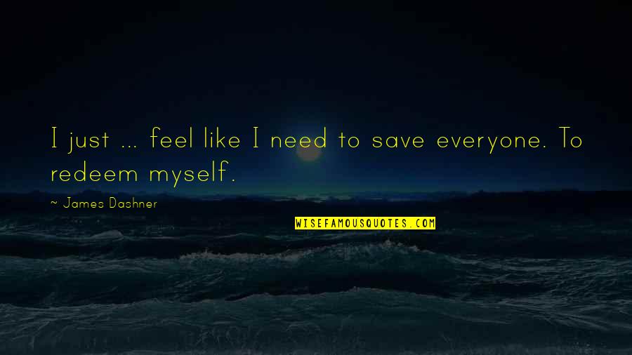 Tegnergatan Quotes By James Dashner: I just ... feel like I need to